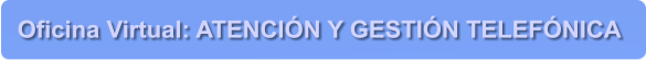 Oficina Virtual: ATENCIN Y GESTIN TELEFNICA