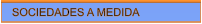 SOCIEDADES A MEDIDA