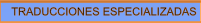 TRADUCCIONES ESPECIALIZADAS