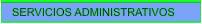 SERVICIOS ADMINISTRATIVOS